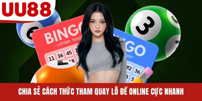Chia sẻ cách thức tham quay lô đề online cực nhanh