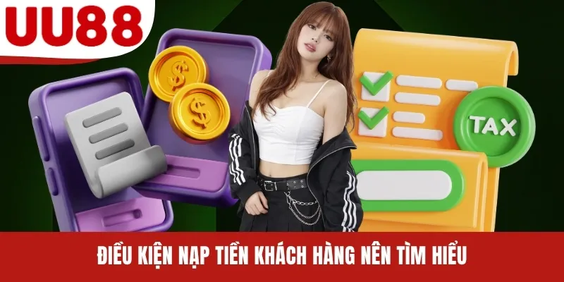 Điều kiện nạp tiền khách hàng nên tìm hiểu